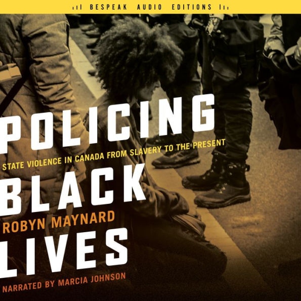 Policing Black Lives: State Violence in Canada from Slavery to the Present