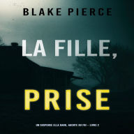 La Fille Prise (Un thriller de suspense FBI de Ella Dark - Libro 2)