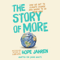 Story of More, The (Adapted for Young Adults): How We Got to Climate Change and Where to Go from Here