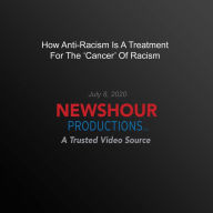 How Anti-Racism Is A Treatment For The 'Cancer' Of Racism