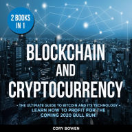 Blockchain and Cryptocurrency: 2 Books in 1, The Ultimate Guide to Bitcoin and its Technology - Learn how to profit for the coming 2020 Bull Run!