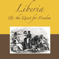 Liberia & the Quest for Freedom: The Half That's Never Been Told