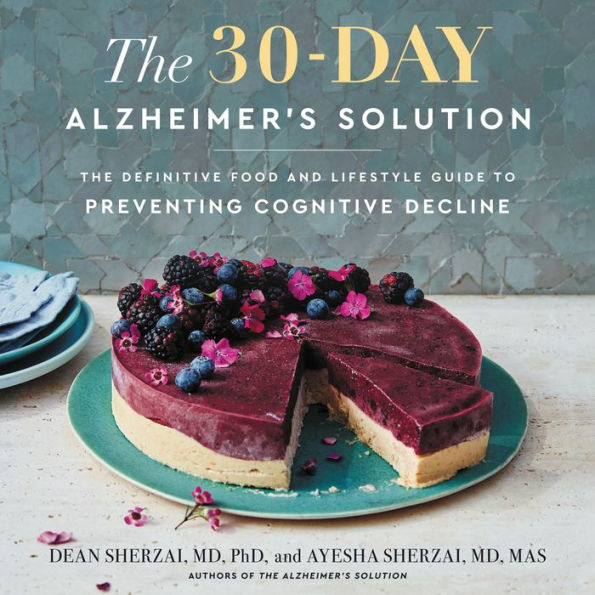 The 30-Day Alzheimer's Solution: The Definitive Food and Lifestyle Guide to Preventing Cognitive Decline - The Ultimate Nutrition Program for a Healthy Brain