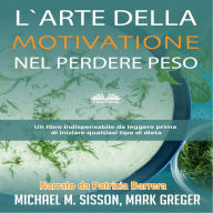 L'Arte Della Motivazione Nel Perdere Peso: Un libro indispensabile da leggere prima di iniziare qualsiasi tipo di dieta