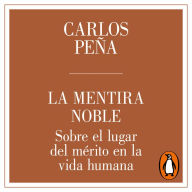 La mentira noble: Sobre el lugar de mérito en la vida humana