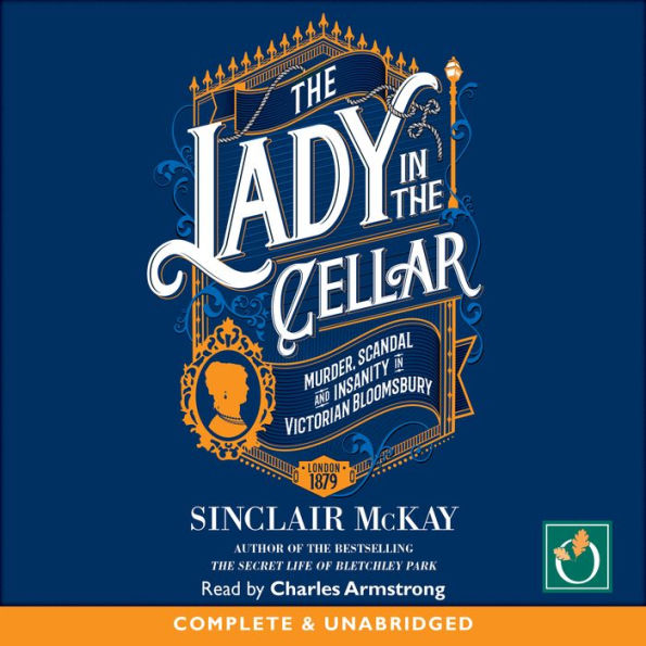 The Lady in the Cellar: Murder, Scandal and Insanity in Victorian Bloomsbury