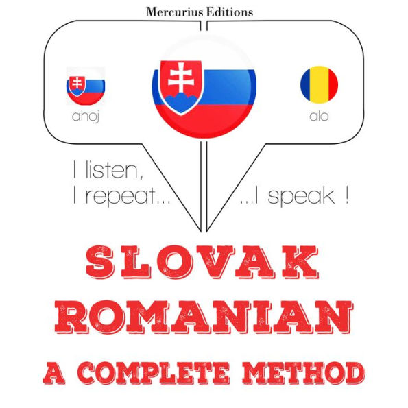 Slovenský - Romanian: kompletná metóda: I listen, I repeat, I speak : language learning course