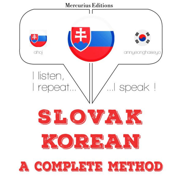 Slovenský - kórejský: kompletná metóda: I listen, I repeat, I speak : language learning course