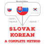 Slovenský - kórejský: kompletná metóda: I listen, I repeat, I speak : language learning course