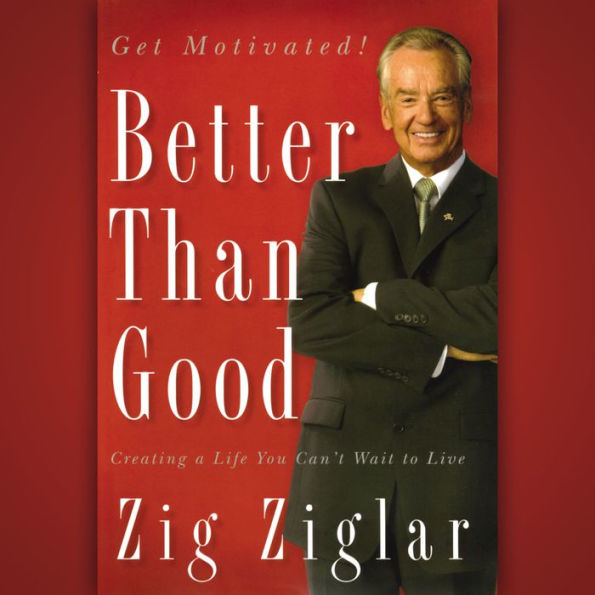 Better Than Good: Creating a Life You Can't Wait to Live
