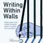 Writing Within Walls: Stories, poems and articles of hope by people in custody and on probation