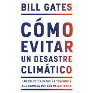 Cómo evitar un desastre climático: Las soluciones que ya tenemos y los avances que aún necesitamos