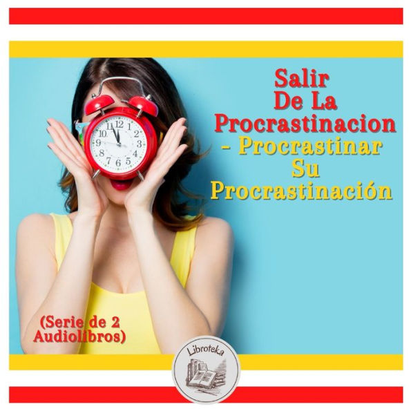 Salir De La Procrastinacion - Procrastinar Su Procrastinación (Serie de 2 Audiolibros)