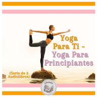 Yoga Para Ti - Yoga Para Principiantes (Serie de 2 Audiolibros)