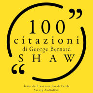 100 citazioni di George Bernard Shaw: Le 100 citazioni di...