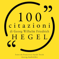 100 citazioni di Hegel: Le 100 citazioni di...