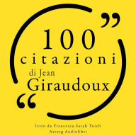 100 citazioni di Jean Giraudoux: Le 100 citazioni di...
