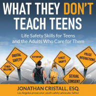 What They Don't Teach Teens: Life Safety Skills for Teens and the Adults Who Care for Them