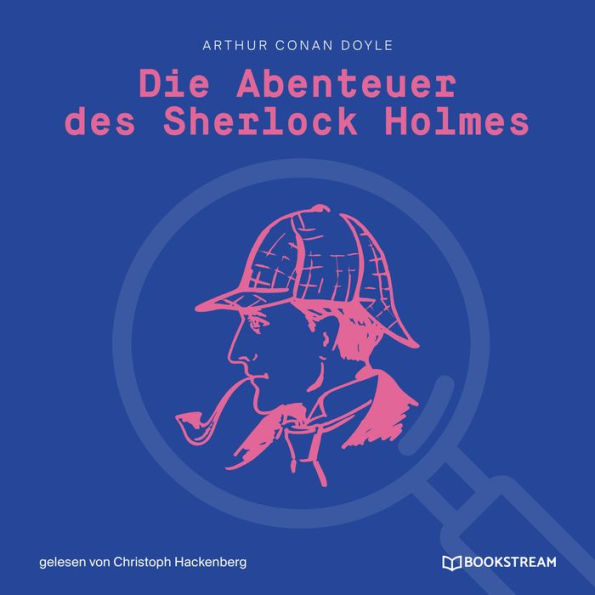 Die Abenteuer des Sherlock Holmes (Ungekürzt)