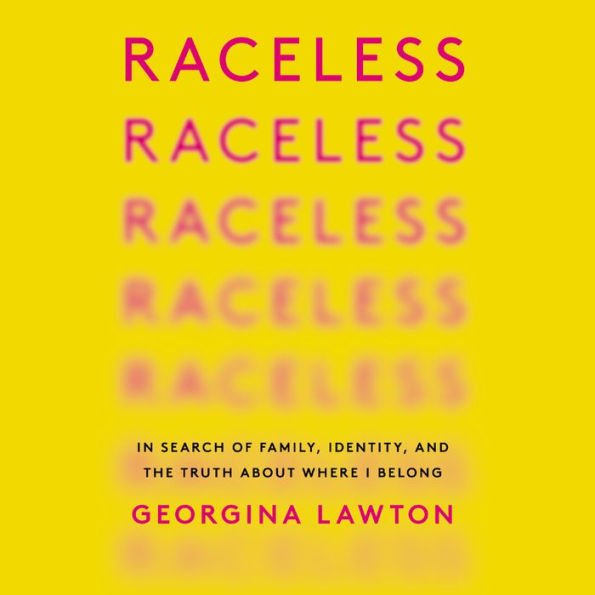 Raceless: In Search of Family, Identity, and the Truth About Where I Belong