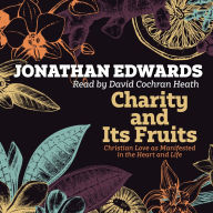 Charity and Its Fruits: Christian Love as Manifested in the Heart and Life