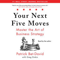 Your Next Five Moves: Master the Art of Business Strategy