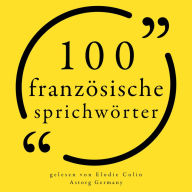 100 französische Sprichwörter: Sammlung 100 Zitate