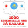 1000 essentielle ord i Kasakh: Lyt, gentag, tal: sprogmetode