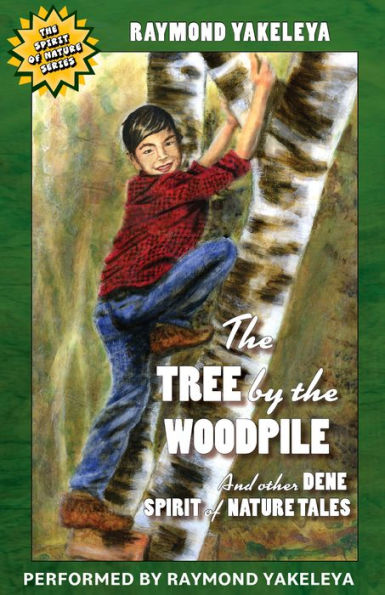 The Tree by the Woodpile: And Other Dene Spirit of Nature Tales