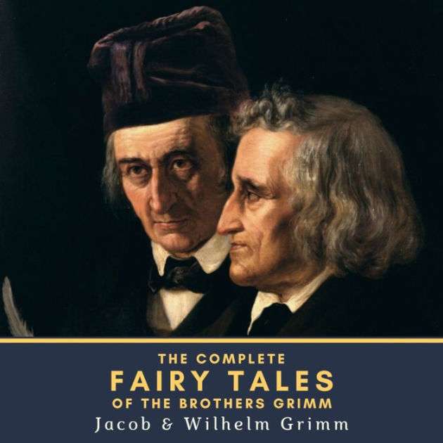 The Complete Fairy Tales Of The Brothers Grimm By Jacob Grimm Wilhelm