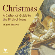 Christmas: A Catholic's Guide to the Birth of Jesus