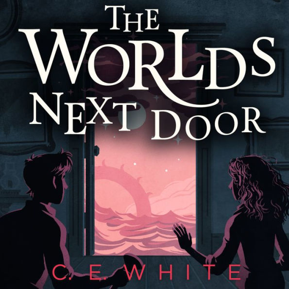 The Worlds Next Door: A mysterious old house. Another world. A terrifying enemy.