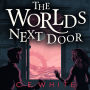 The Worlds Next Door: A mysterious old house. Another world. A terrifying enemy.