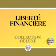 LIBERTÉ FINANCIÈRE: COLLECTION DE LUXE (3 LIVRES)