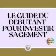 LE GUIDE DU DEBUTANT POUR INVESTIR SAGEMENT