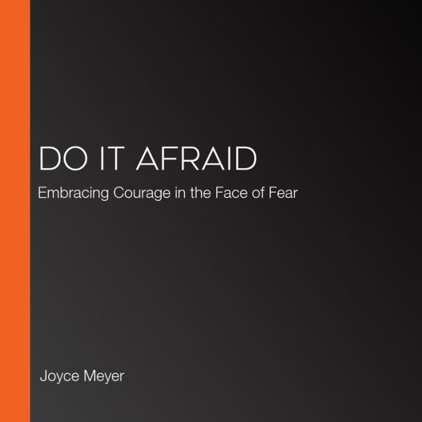 Do It Afraid: Embracing Courage in the Face of Fear