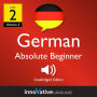 Learn German - Level 2: Absolute Beginner German: Volume 2: Lessons 1-25