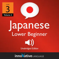 Learn Japanese - Level 3: Lower Beginner Japanese: Volume 2: Lessons 1-25