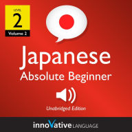 Learn Japanese - Level 2: Absolute Beginner Japanese: Volume 2: Lessons 1-25