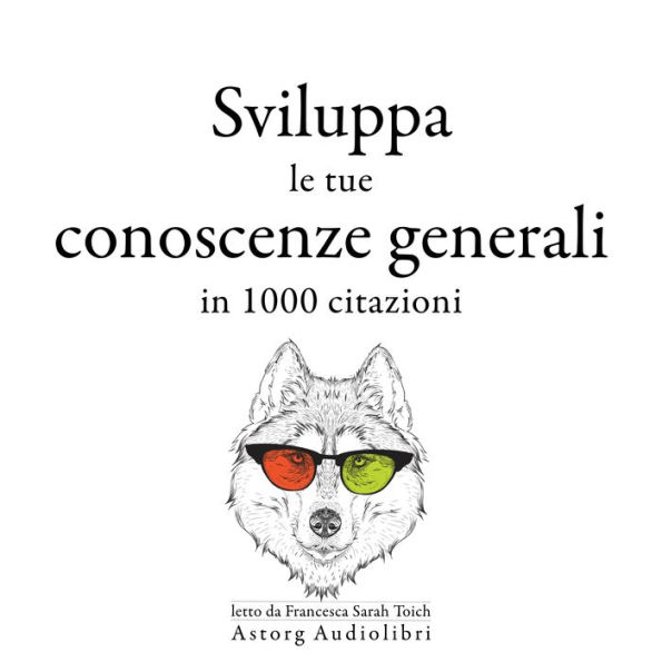 Sviluppa le tue conoscenze generali in 1000 citazioni: Le migliori citazioni