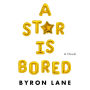 A Star Is Bored: A Novel