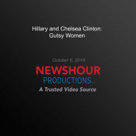 Hillary and Chelsea Clinton: Gutsy Women
