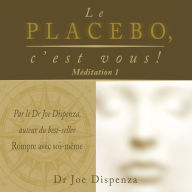 Le placebo, c'est vous - méditation 1, Le: méditation 1