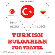 Türkçe - Bulgarca: Seyahat için: I listen, I repeat, I speak : language learning course