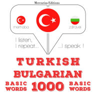 Türkçe - Bulgarca: 1000 temel kelime: I listen, I repeat, I speak : language learning course