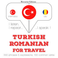 Türkçe - Romence: Seyahat için: I listen, I repeat, I speak : language learning course