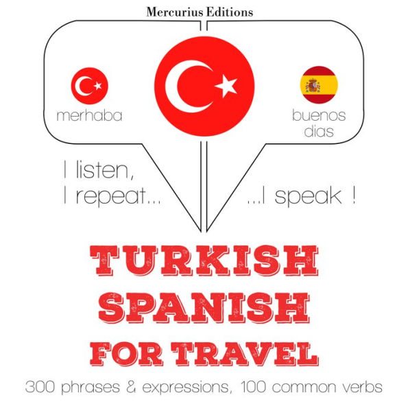Türkçe - ¿spanyolca: Seyahat için: I listen, I repeat, I speak : language learning course