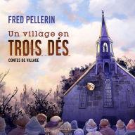 VILLAGE EN TROIS DES, UN: Contes de village