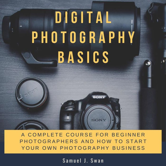 Digital Photography Basics A Complete Course for Beginner