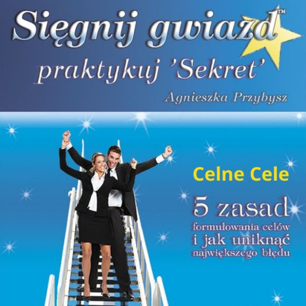 Si¿gnij Gwiazd Praktykuj 'Sekret': Celne Cele, 5 zasad formu¿owania celów i jak unikn¿¿ najwi¿kszego b¿¿du